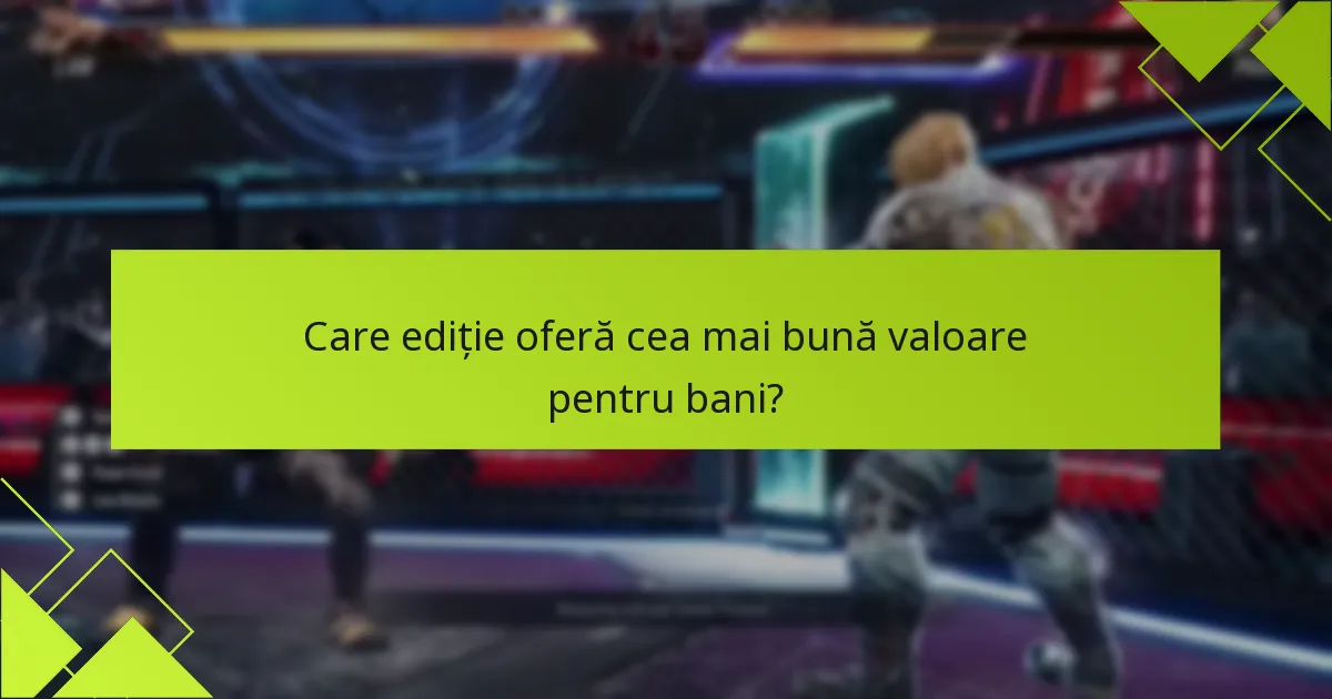 Care ediție oferă cea mai bună valoare pentru bani?