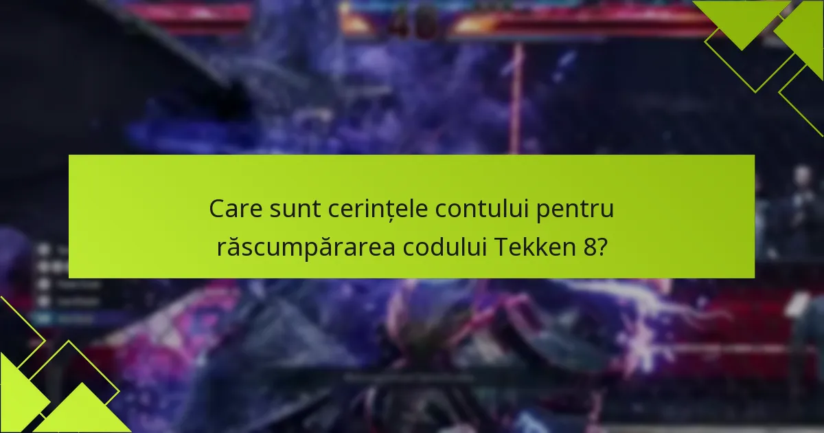 Care sunt cerințele contului pentru răscumpărarea codului Tekken 8?