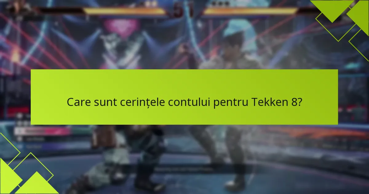 Care sunt cerințele contului pentru Tekken 8?