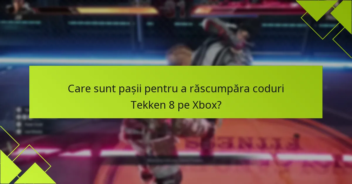 Care sunt pașii pentru a răscumpăra coduri Tekken 8 pe Xbox?