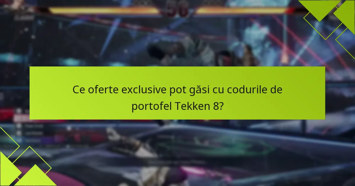 Ce oferte exclusive pot găsi cu codurile de portofel Tekken 8?