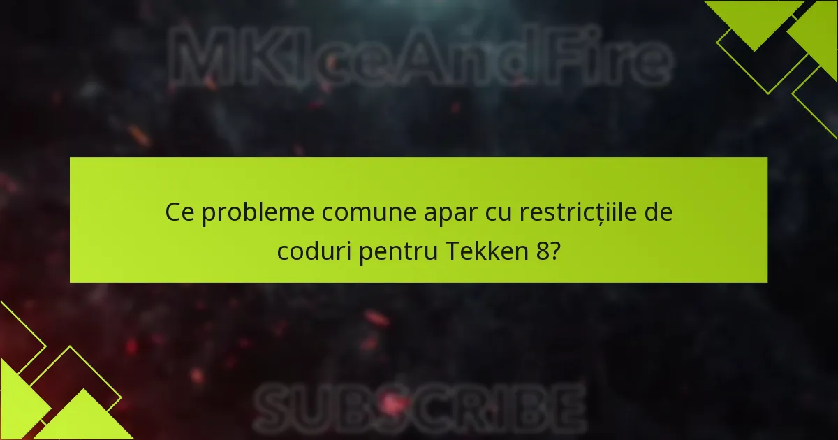 Ce probleme comune apar cu restricțiile de coduri pentru Tekken 8?