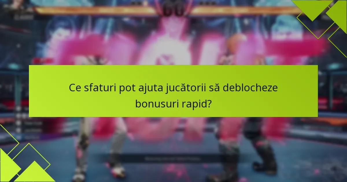 Ce sfaturi pot ajuta jucătorii să deblocheze bonusuri rapid?