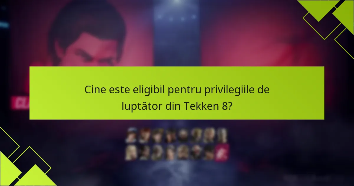 Cine este eligibil pentru privilegiile de luptător din Tekken 8?