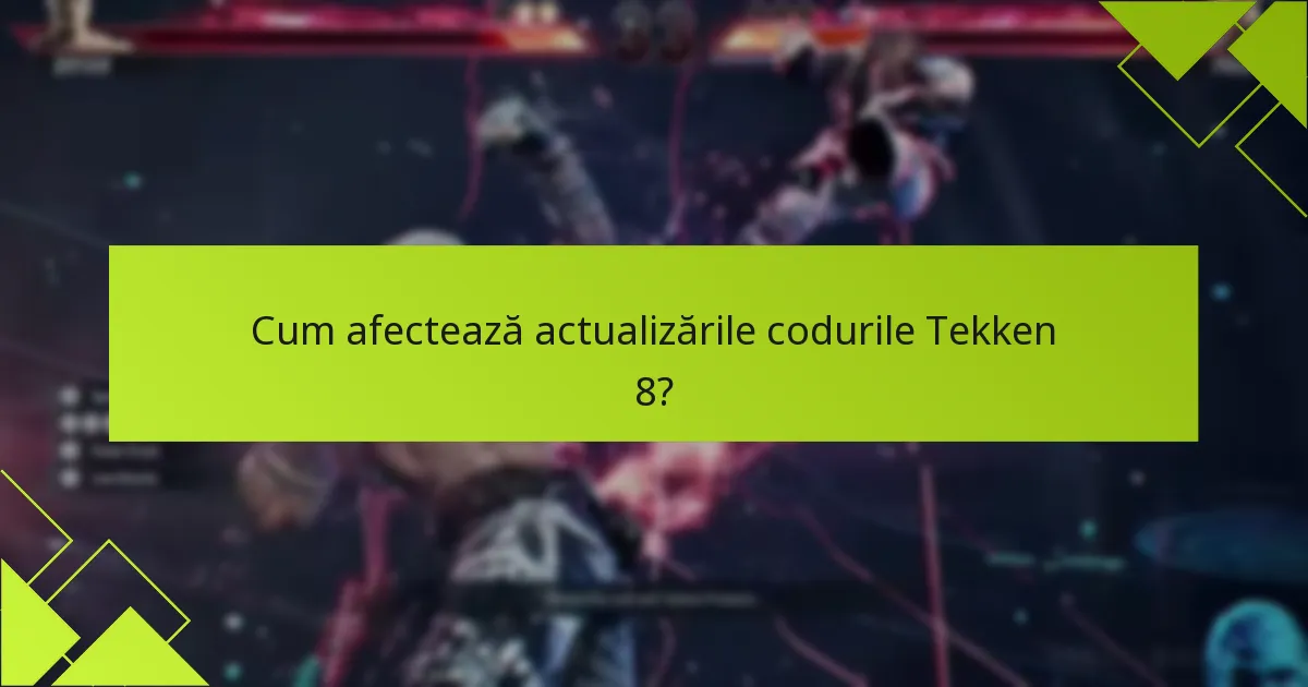 Cum afectează actualizările codurile Tekken 8?