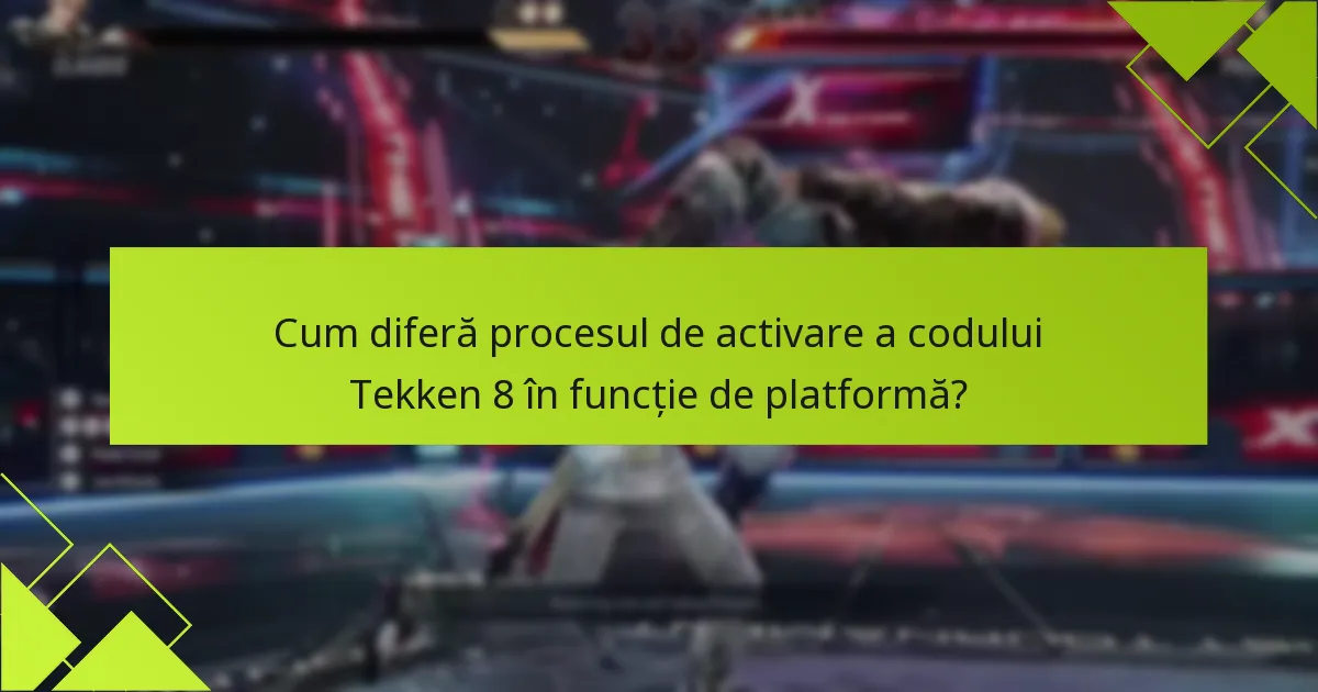 Cum diferă procesul de activare a codului Tekken 8 în funcție de platformă?