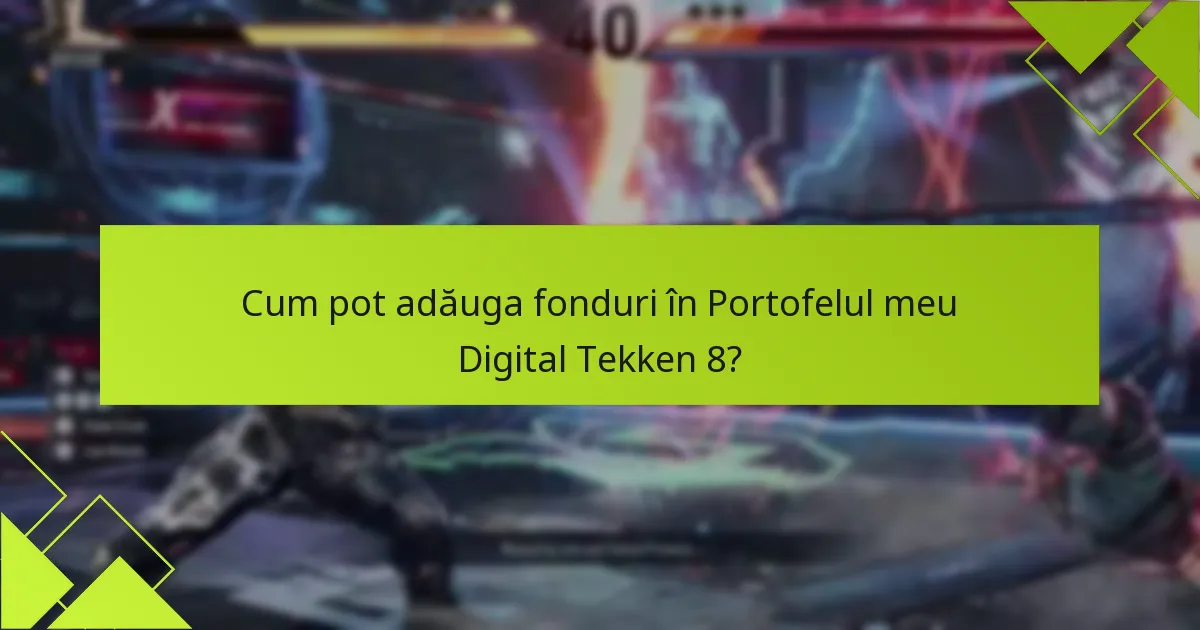 Cum pot adăuga fonduri în Portofelul meu Digital Tekken 8?