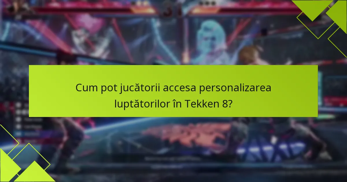 Cum pot jucătorii accesa personalizarea luptătorilor în Tekken 8?