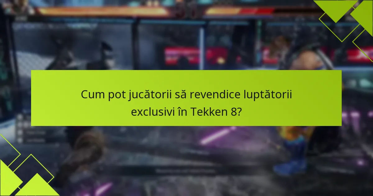 Cum pot jucătorii să revendice luptătorii exclusivi în Tekken 8?