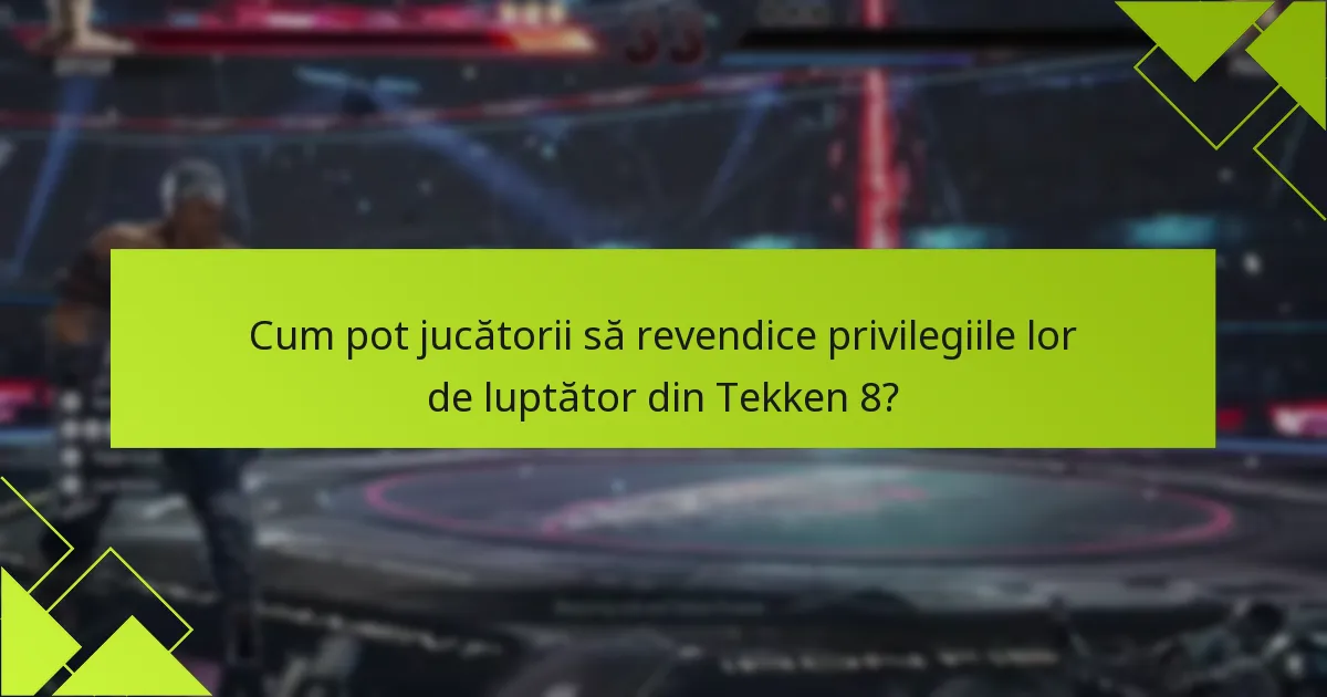Cum pot jucătorii să revendice privilegiile lor de luptător din Tekken 8?