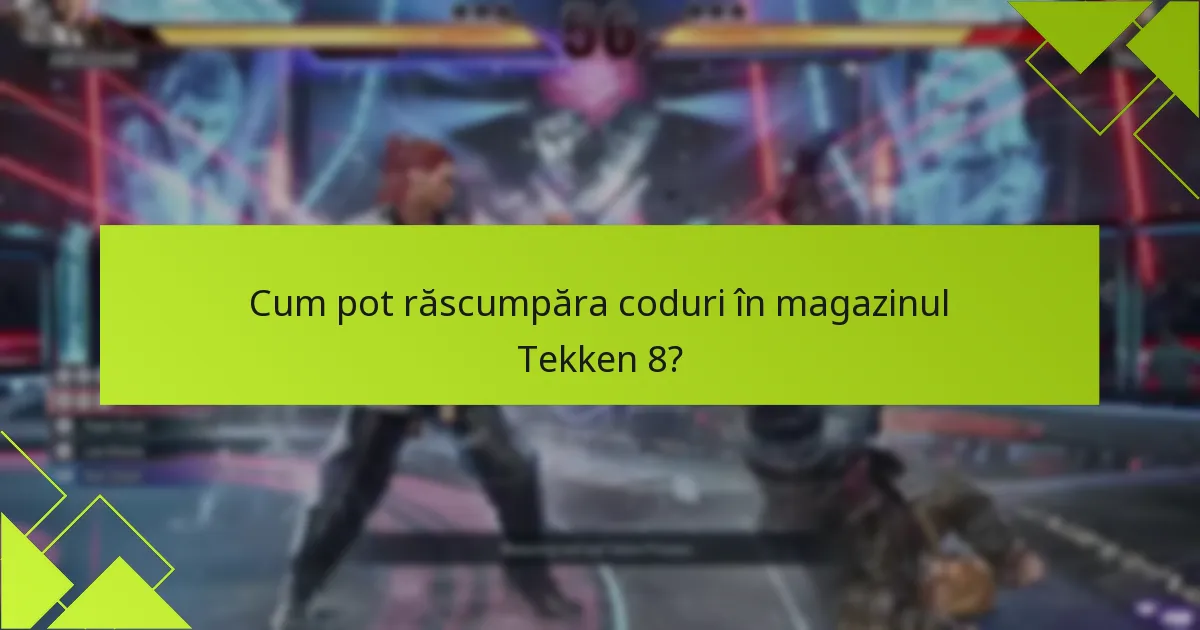 Cum pot răscumpăra coduri în magazinul Tekken 8?