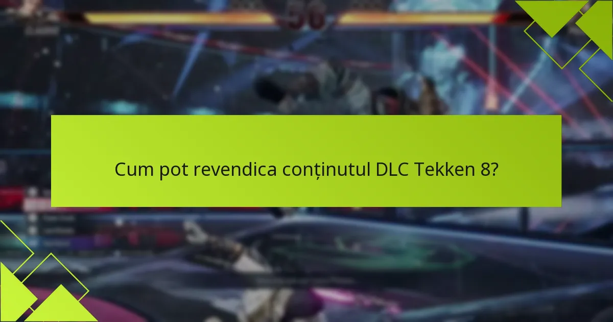 Cum pot revendica conținutul DLC Tekken 8?
