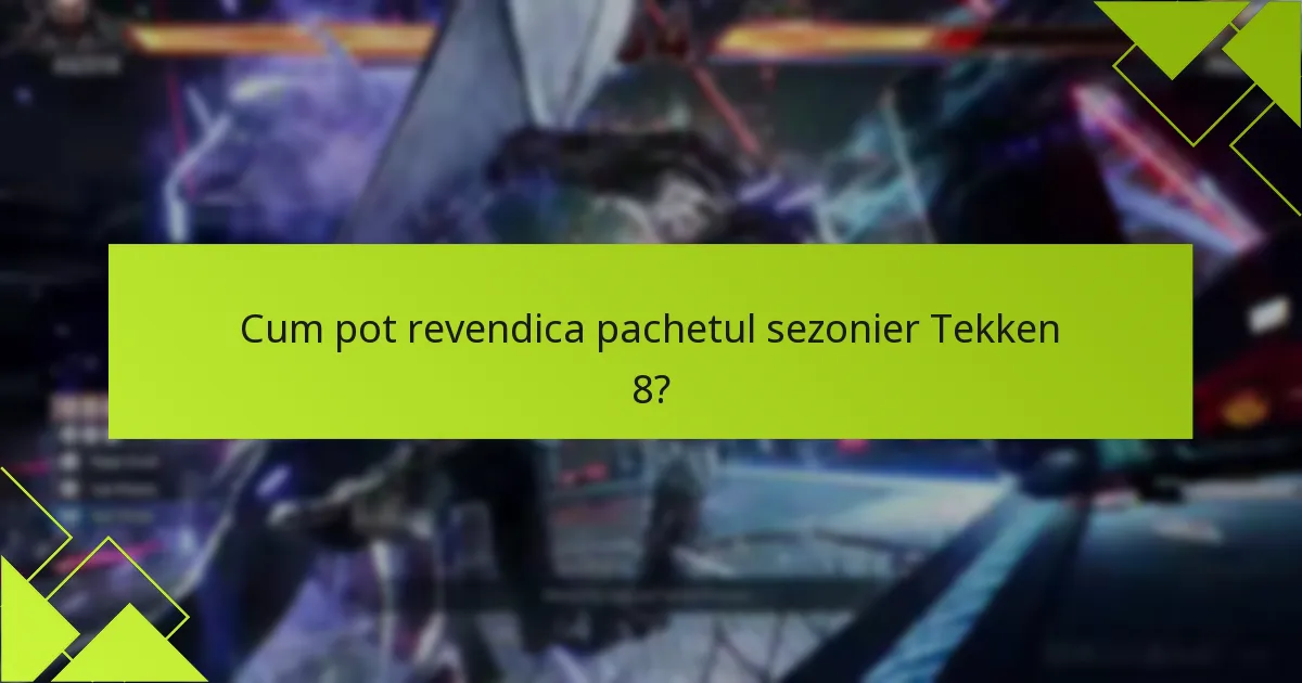 Cum pot revendica pachetul sezonier Tekken 8?