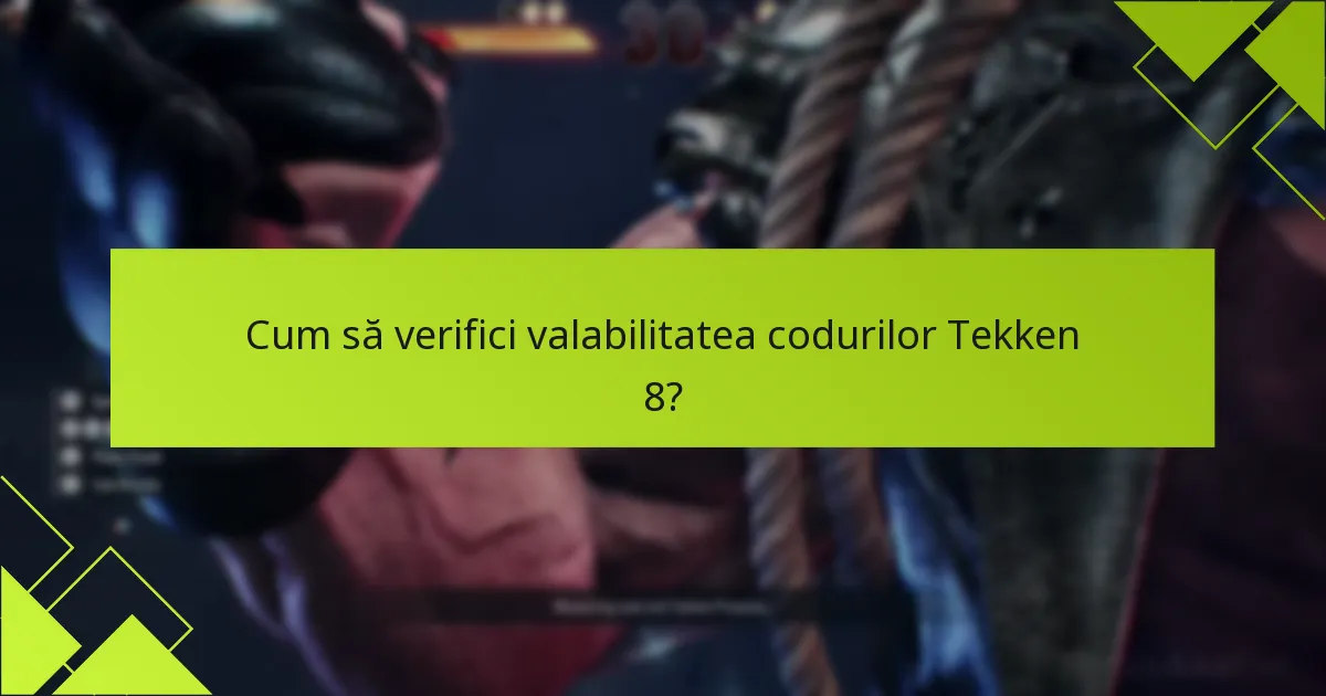 Cum să verifici valabilitatea codurilor Tekken 8?
