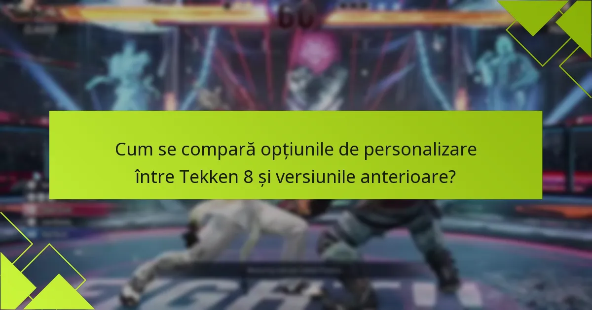 Cum se compară opțiunile de personalizare între Tekken 8 și versiunile anterioare?