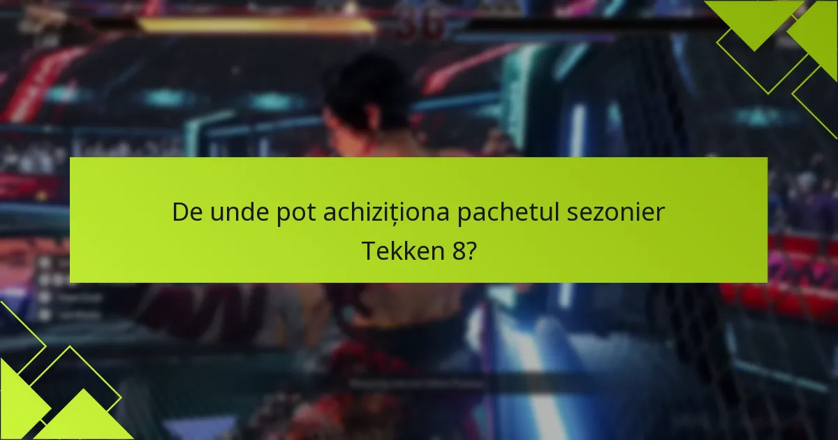 De unde pot achiziționa pachetul sezonier Tekken 8?