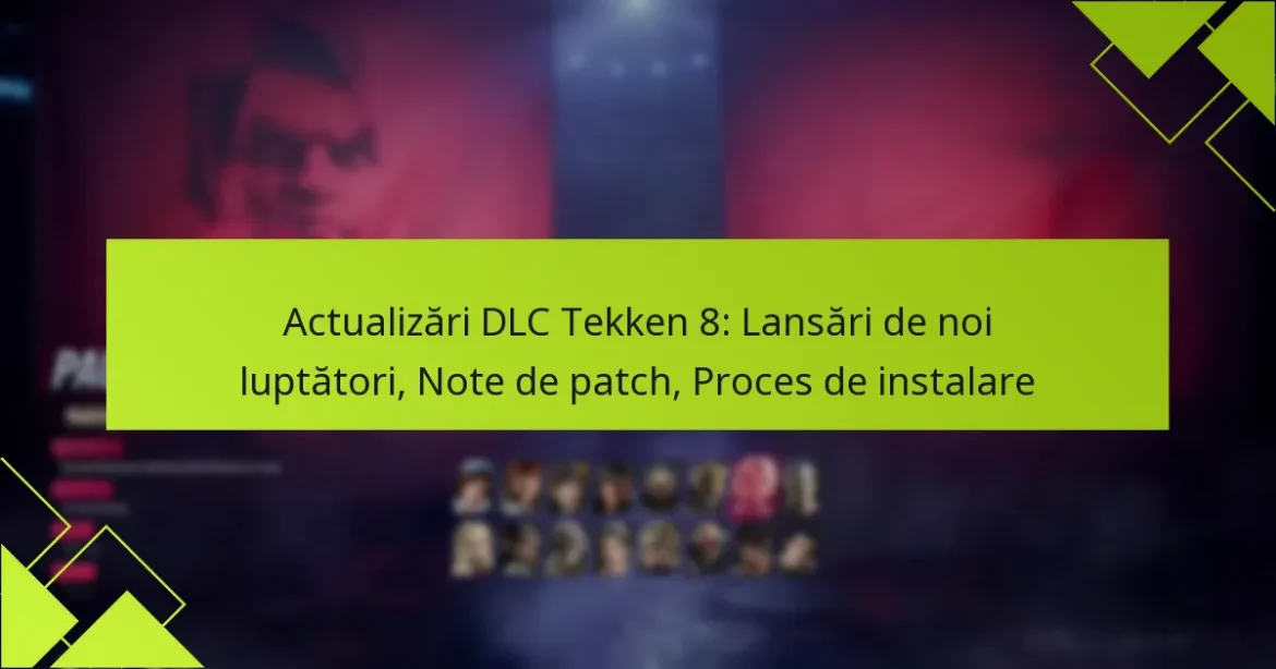 Actualizări DLC Tekken 8: Lansări de noi luptători, Note de patch, Proces de instalare