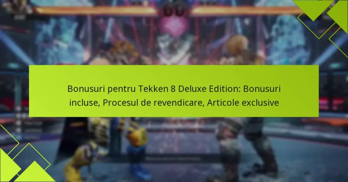 Bonusuri pentru Tekken 8 Deluxe Edition: Bonusuri incluse, Procesul de revendicare, Articole exclusive