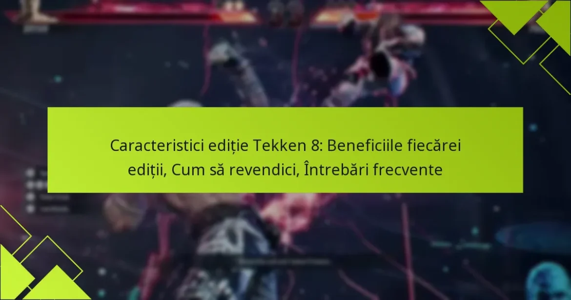Caracteristici ediție Tekken 8: Beneficiile fiecărei ediții, Cum să revendici, Întrebări frecvente