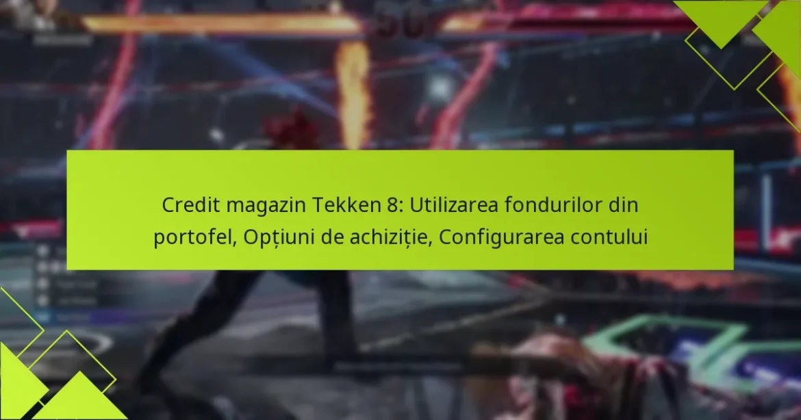 Credit magazin Tekken 8: Utilizarea fondurilor din portofel, Opțiuni de achiziție, Configurarea contului