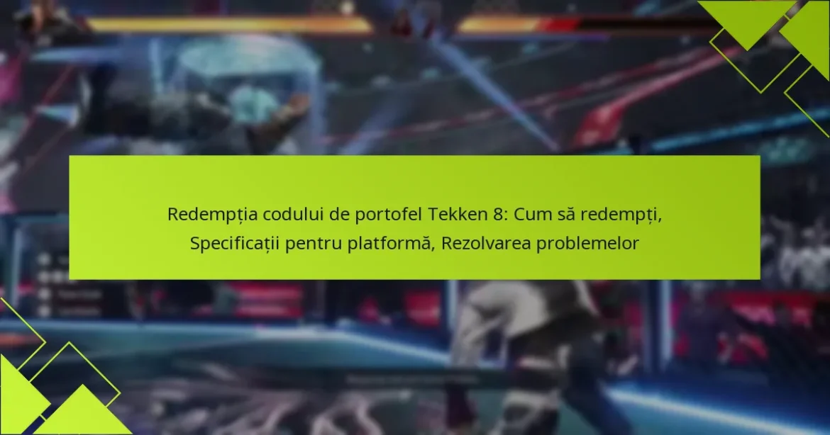 Redempția codului de portofel Tekken 8: Cum să redempți, Specificații pentru platformă, Rezolvarea problemelor