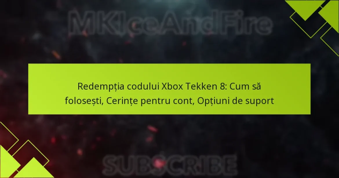 Redempția codului Xbox Tekken 8: Cum să folosești, Cerințe pentru cont, Opțiuni de suport