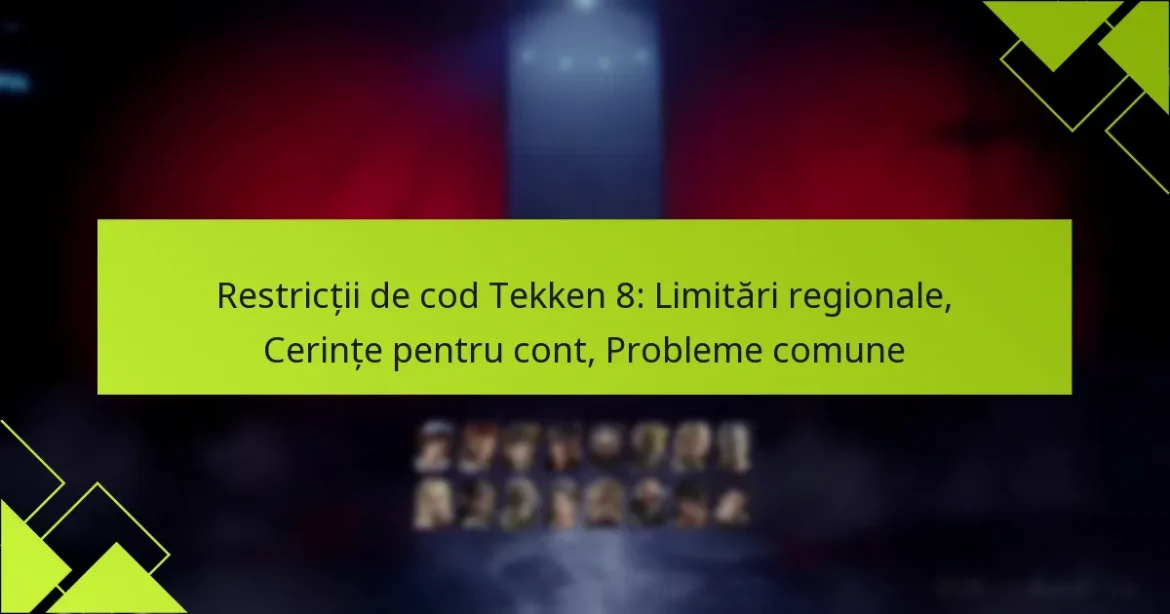 Restricții de cod Tekken 8: Limitări regionale, Cerințe pentru cont, Probleme comune
