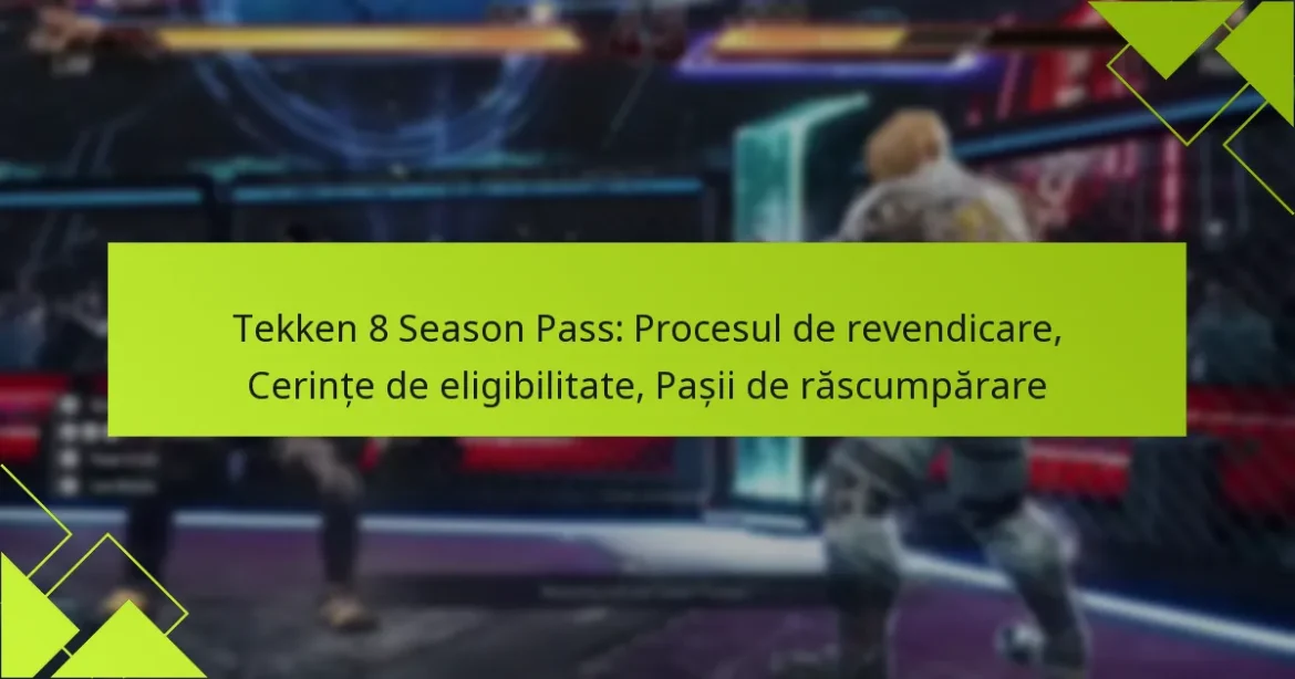Tekken 8 Season Pass: Procesul de revendicare, Cerințe de eligibilitate, Pașii de răscumpărare