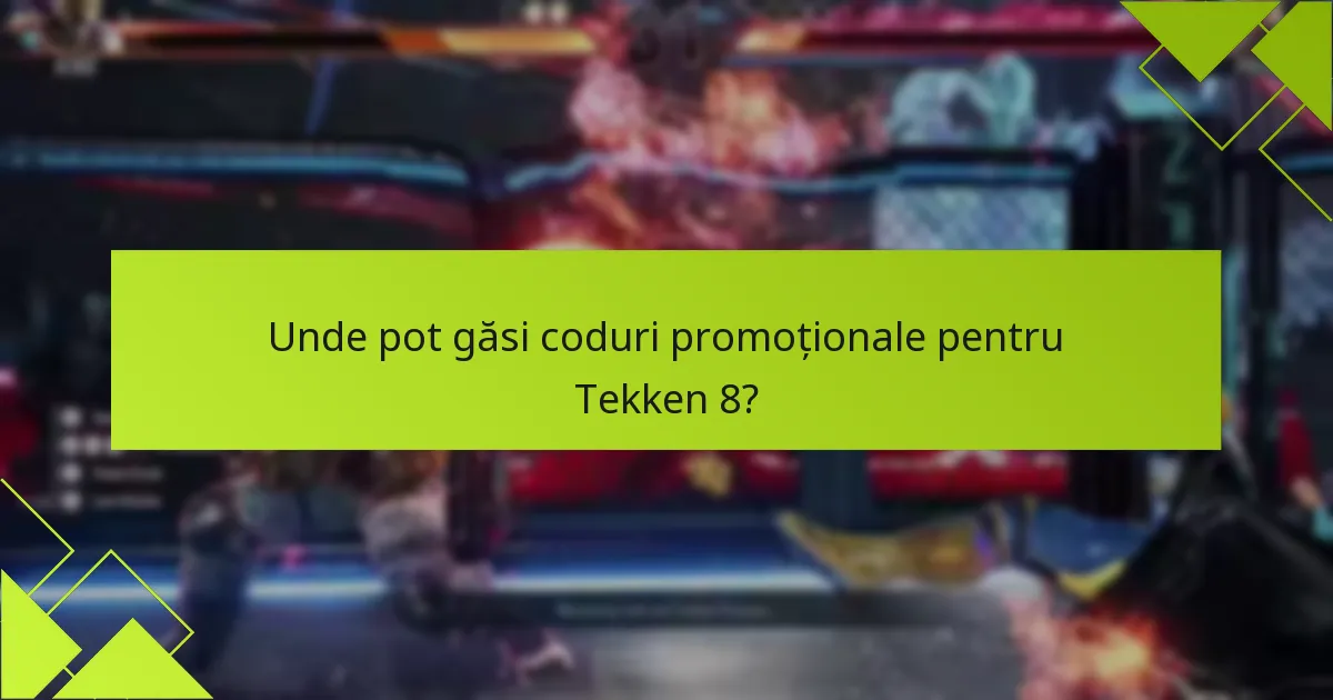 Unde pot găsi coduri promoționale pentru Tekken 8?